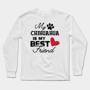 Chihuahua dog - My chihuahua is my best friend Long Sleeve T-Shirt